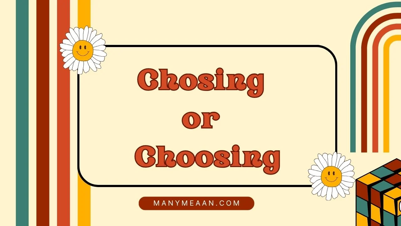 chosing or choosing