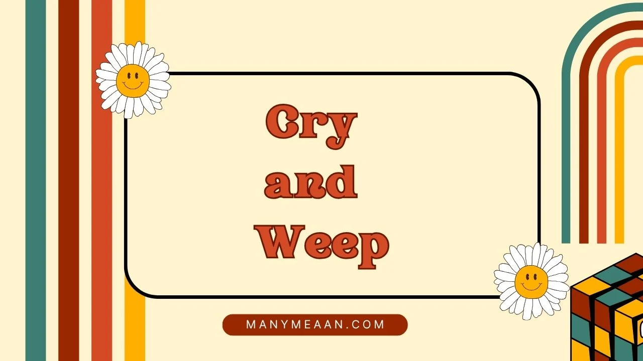 cry and weep