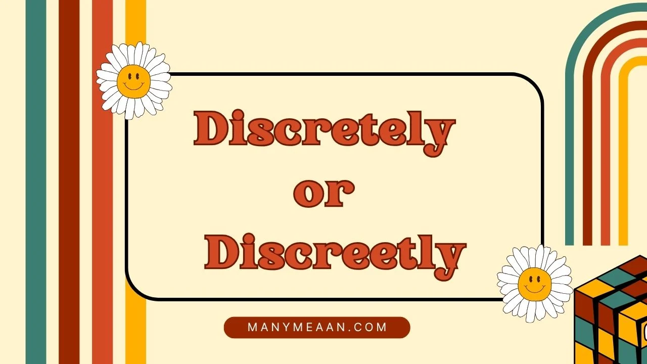 discretely or discreetly