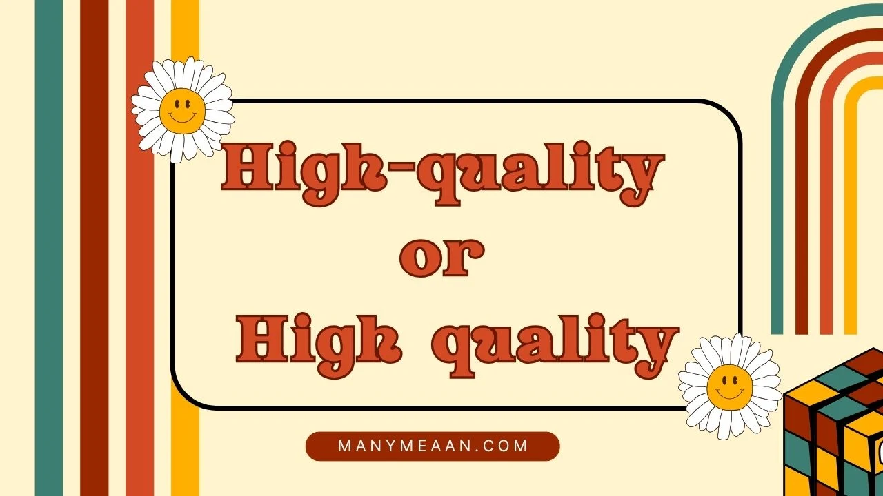 high-quality or high quality