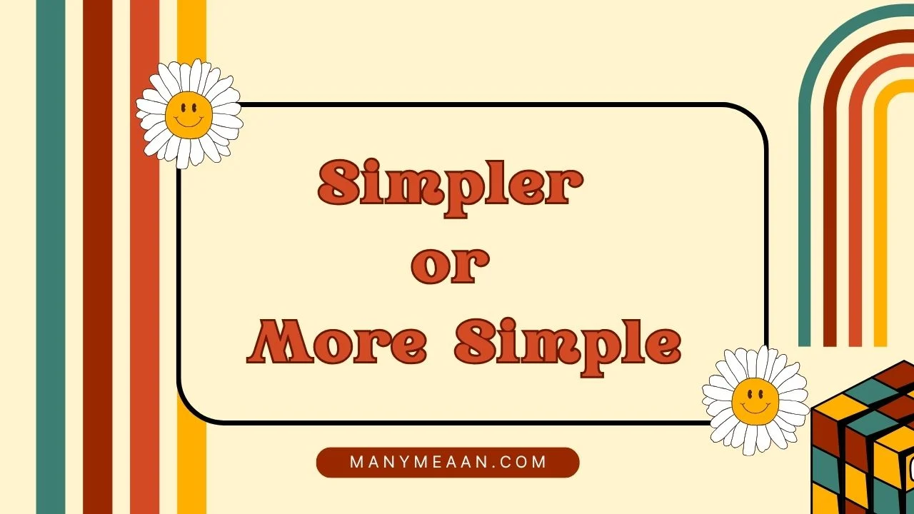 Simpler or More Simple